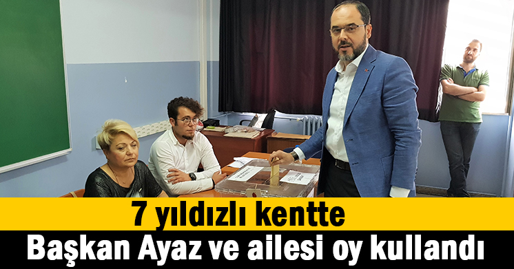 Başkan Ayaz ailesi ile birlikte oy kullandı