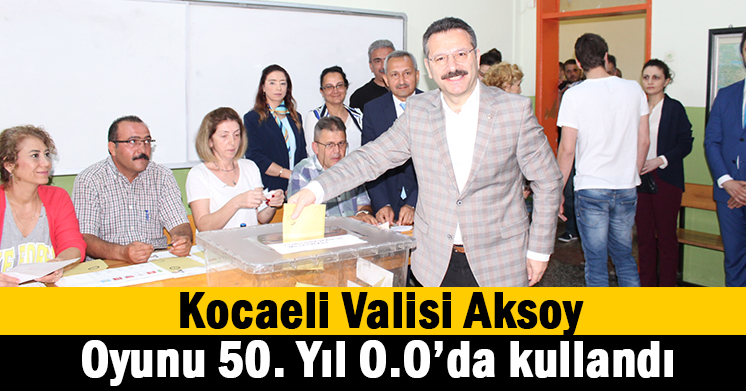 Kocaeli Valisi Aksoy oyunu kullandı