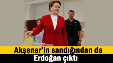 Akşener’in sandığında Erdoğan