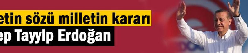 Millet Recep Tayyip Erdoğan dedi
