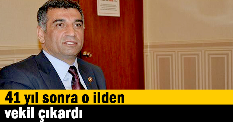 41 yıl sonra o ilden vekil çıkardı