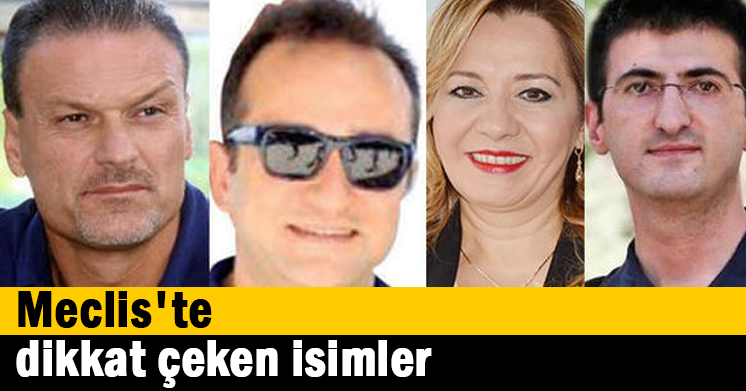 Meclis’te dikkat çeken isimler