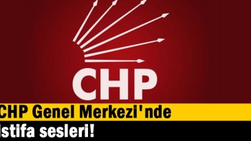 CHP Genel Merkezi’nde istifa sesleri!