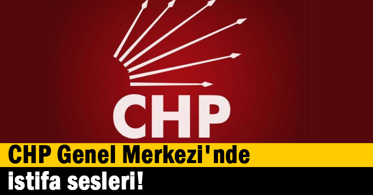 CHP Genel Merkezi’nde istifa sesleri!