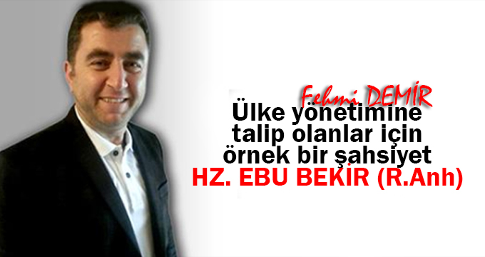 Ülke yönetimine talip olanlar için örnek bir şahsiyet HZ. EBU BEKİR (R.Anh)