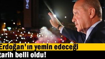 Erdoğan’ın yemin edeceği tarih belli oldu!