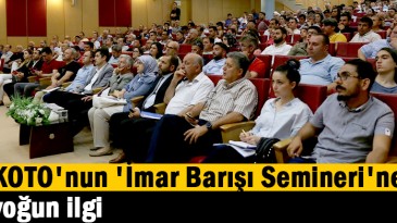 KOTO’nun ‘İmar Barışı Semineri’ne yoğun ilgi 