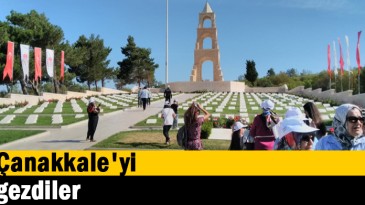 Çanakkale’yi gezdiler