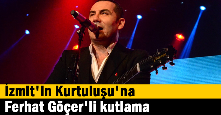 İzmit’in Kurtuluşu’na Ferhat Göçer’li kutlama