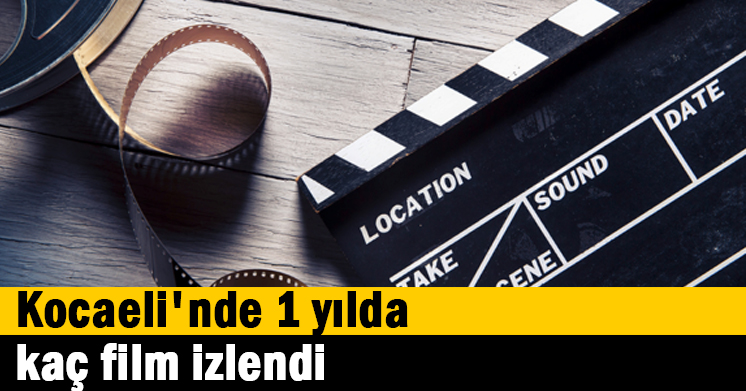 Kocaeli’nde 1 yılda kaç film izlendi