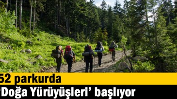 52 parkurda ‘’Doğa Yürüyüşleri’’ başlıyor