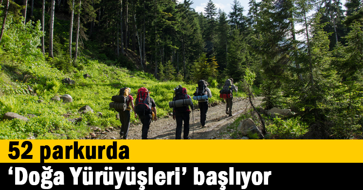 52 parkurda ‘’Doğa Yürüyüşleri’’ başlıyor