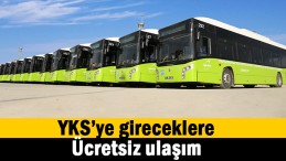 YKS’ye gireceklere ücretsiz ulaşım