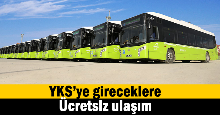YKS’ye gireceklere ücretsiz ulaşım