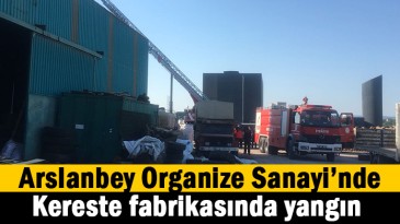 Arslanbey Organize Sanayi’de yangın