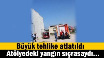 Atölyede korkutan yangın