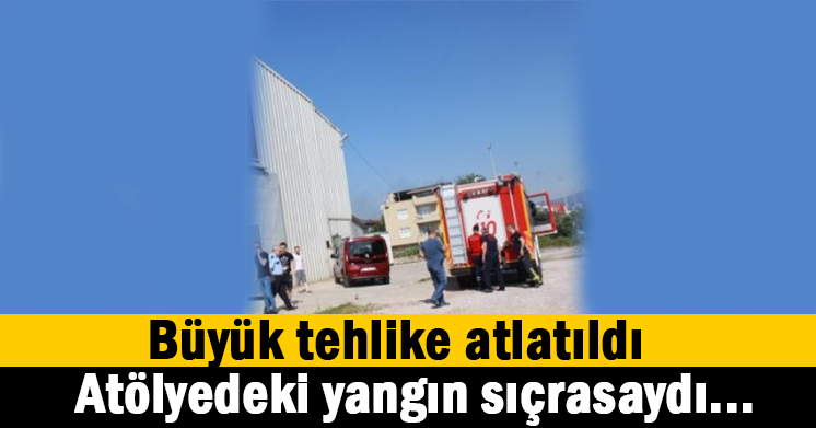 Atölyede korkutan yangın