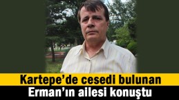 Erman’ın ailesi konuştu