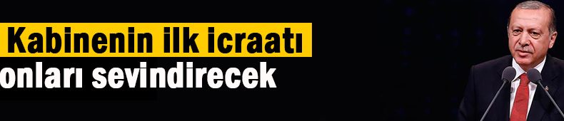 MÜJDE ! İlk işi bu olacak