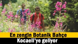 En zengin Botanik Bahçe Kocaeli’ye geliyor