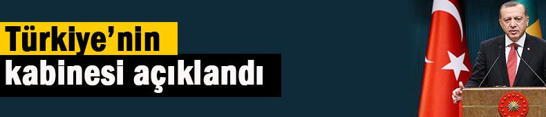 Yeni Türkiye’nin yeni kabinesi açıklandı