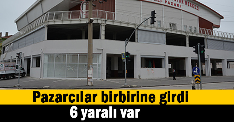 Pazarda kavga; 6 yaralı