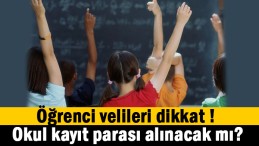 Okullarda kayıt parası alınacak mı?