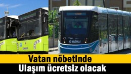 Vatan nöbetinde ulaşım araçları ücretsiz