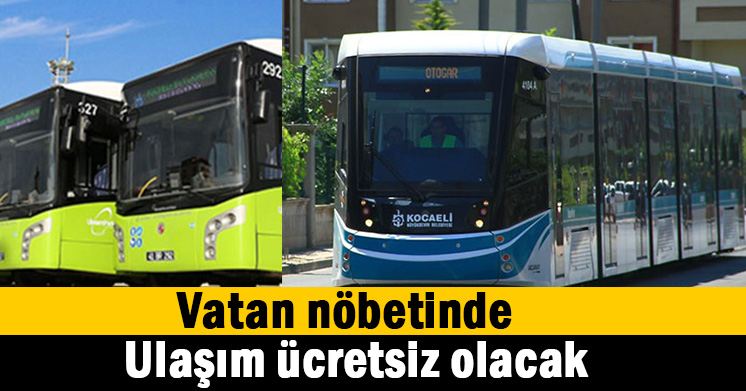 Vatan nöbetinde ulaşım araçları ücretsiz