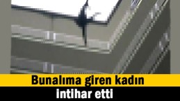 Bunalıma giren kadın 5. kattan aşağıya atladı