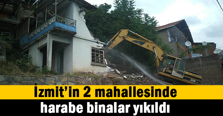 Harabe binalar yıkıldı
