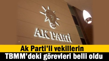 Ak Parti’li Vekillerin görevleri belli oldu