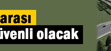 Yolculuk daha güvenli olacak