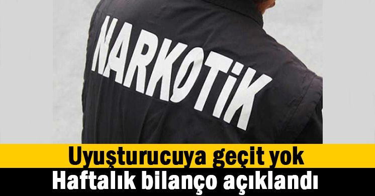 1 haftalık uyuşturucu bilançosu