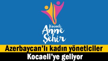 Azerbaycan’lı kadın yerel yöneticiler geliyor