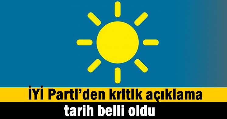 İYİ Parti’de tarih belli oldu