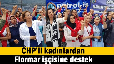 CHP’li kadınlardan Flormar işçisine destek