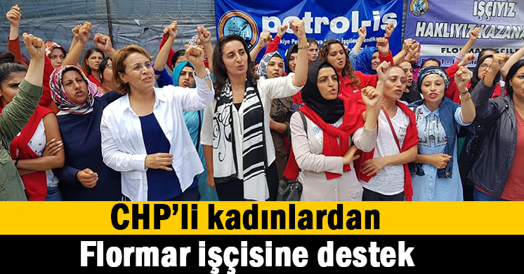 CHP’li kadınlardan Flormar işçisine destek