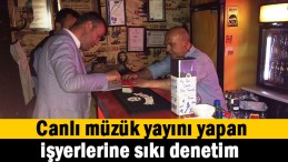 Canlı müzik yayını yapan işyerlerine denetim