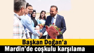 Doğan’a Mardin’de coşkulu karşılama