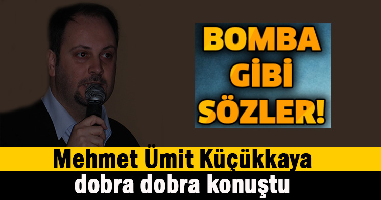 Küçükkaya dobra konuştu