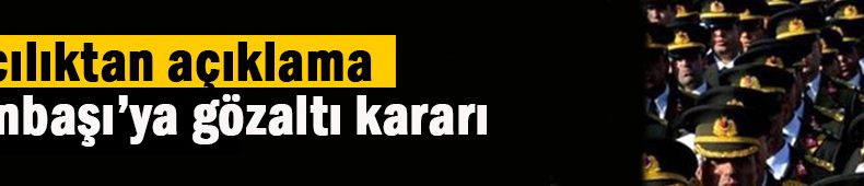 9 Binbaşı’ya gözaltı kararı