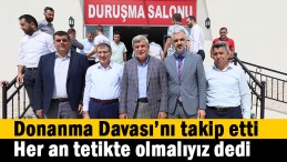 Karaosmanoğlu Donanma Davası’nı takip etti
