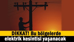 Elektrik kesintisi yaşanacak