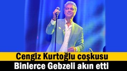 Binlerce Gebzeli Cengiz Kurtoğlu’na koştu