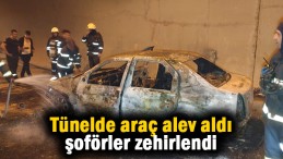 Tünelde araç alev aldı