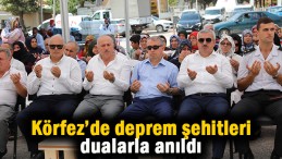 Körfez’de deprem şehitleri dualarla anıldı