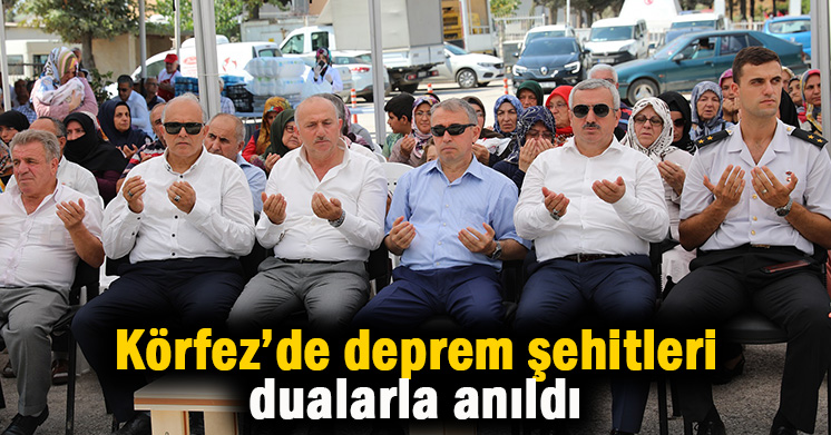 Körfez’de deprem şehitleri dualarla anıldı