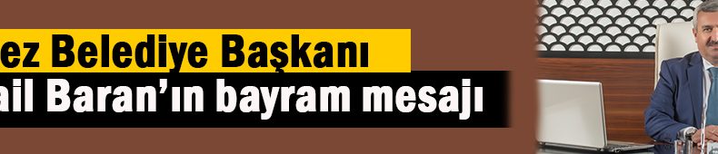 Körfez Belediye Başkanı Baran’ın bayram mesajı
