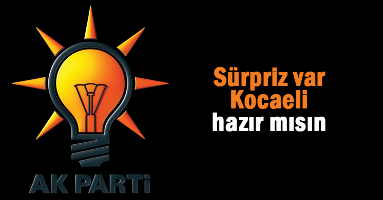 Ak Parti’de sürpriz var